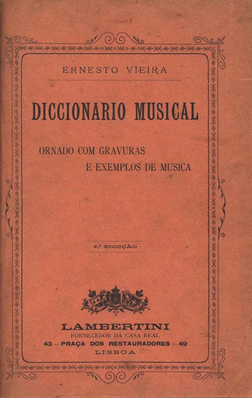 «Dicionário musical contendo todos os termos técnicos... ornado com gravuras e exemplos de música», Ernesto Vieira. Lisboa: Lambertini, 1899 (M. 968 V.)